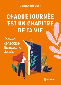 Chaque journée est un chapitre de ta vie: Trouve et réalise ta mission de vie