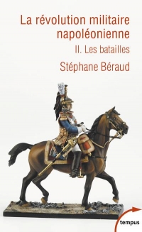 La révolution militaire napoléonienne : Tome 2