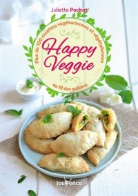Happy veggie : Plus de 100 recettes végétariennes et végétaliennes au fil des saisons