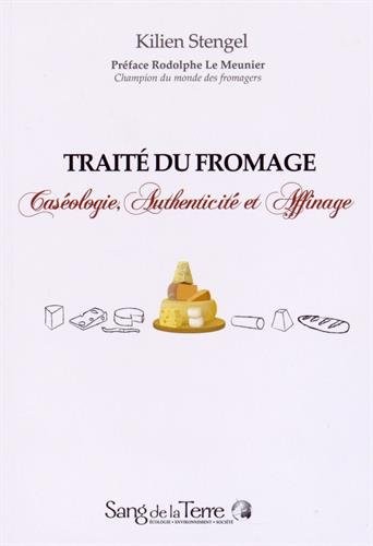Traité du fromage - Caséologie, Authenticité et Affinage