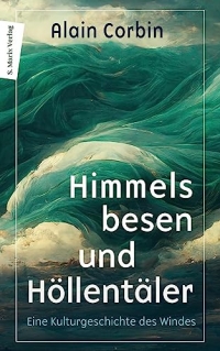 Himmelsbesen und Höllentäler: Eine Kulturgeschichte des Windes