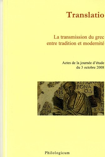 Translatio : La transmission du grec entre tradition et modernité : Actes de la journée d'étude du 3 octobre 2008