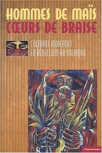 Hommes de maïs, coeurs de braise : Cultures indiennes en rébellion au Mexique