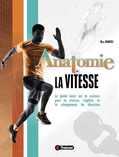 Anatomie de la vitesse: Le guide basé sur la science pour la vitesse, l'agilité et le changement de direction