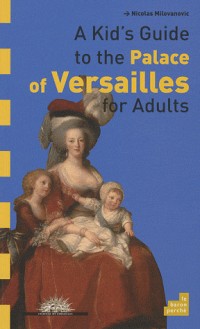 A kid's guide to the Palace de Versailles for adults