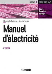 Manuel d'Electricité - 2e éd. - L'essentiel du cours, exercices corrigés - 2e édition: L'essentiel du cours, exercices corrigés