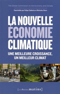 La Nouvelle économie climatique. Une meilleure croissance, un meilleur climat