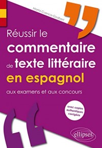 Réussir le Commentaire de Texte Littéraire en Espagnol aux Examens et aux Concours avec Copies Authentiques Corrigées