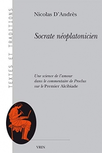 Socrate néoplatonicien une science de l'amour dans le commentaire de proclus au premier alcibiade
