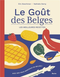Le Goût des Belges. Les meilleures recettes: Avec des vrais morceaux de Belges