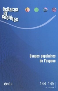 Espaces et sociétés, N° 144-145, Mars 201 : Usages populaires de l'espace