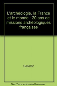 Archéologies : 20 ans de recherches françaises dans le monde