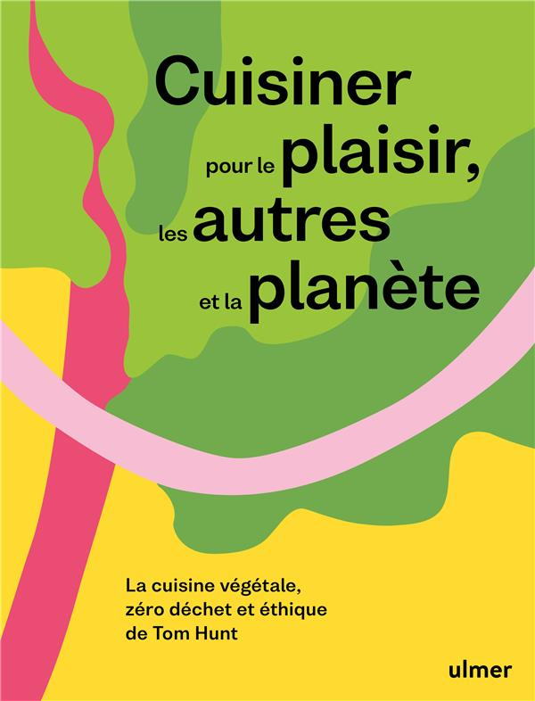 Cuisiner pour le Plaisir, les Autres et la Planete
