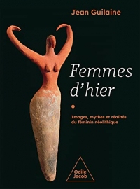 Femmes d'hier: Images, mythes et réalités du féminin néolithique