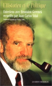 L'historien et le politique : Entretiens avec Bronislaw Geremek recueillis par Juan Carlos Vidal