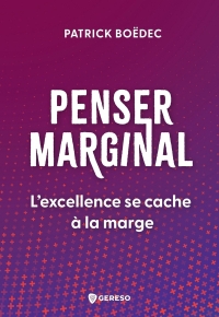 Penser marginal: L'excellence se cache à la marge !