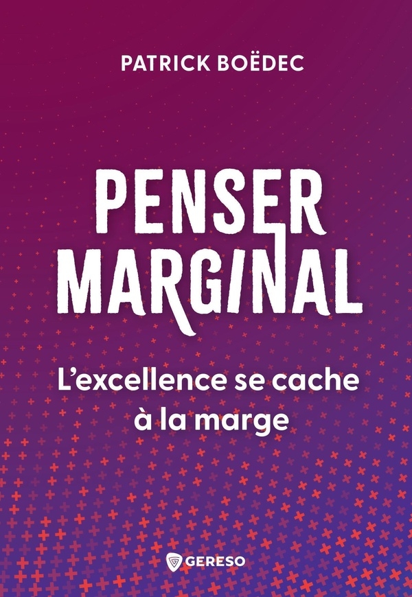 Penser marginal: L'excellence se cache à la marge !