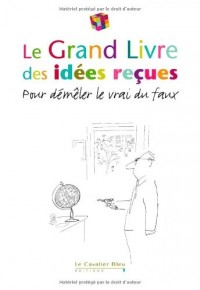 Le grand livre des idées reçues 2011