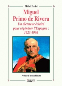 Miguel Primo de Rivera: Un dictateur éclairé pour régénérer l'Espagne : 1923-1930