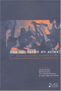 Une Solidarité en actes: Gouvernance locale, économie sociale,pratiques populaires face à la globalisation