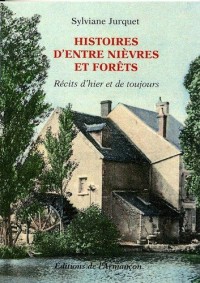 Histoires d'entre Nièvres et forêts : Récits d'hier et de toujours