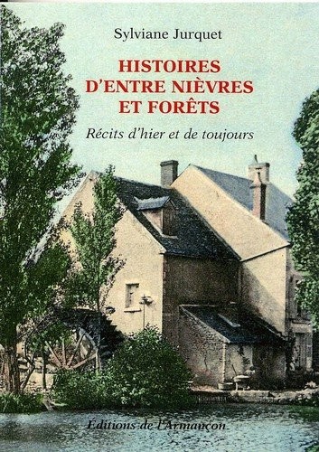 Histoires d'entre Nièvres et forêts : Récits d'hier et de toujours