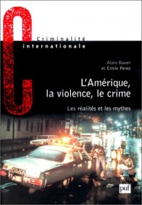 L'Amérique;la violence, le crime. Les Réalités et les mythes