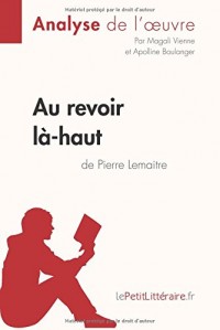 Au revoir là-haut de Pierre Lemaitre (Analyse d'oeuvre): Comprendre la littérature avec lePetitLittéraire.fr