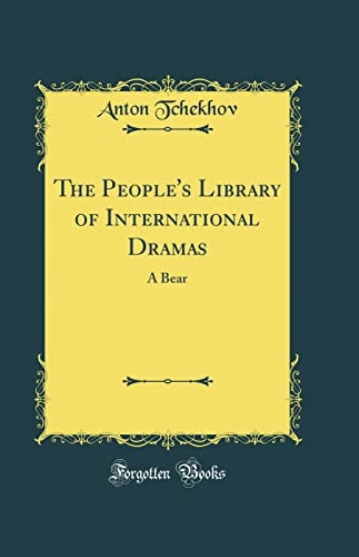 The People's Library of International Dramas: A Bear (Classic Reprint) [9780483310995]