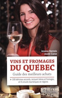 Vins et Fromages du Quebec: Guide des Meilleurs Achats