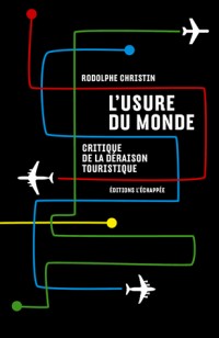 L'usure du monde : Critique de la déraison touristique