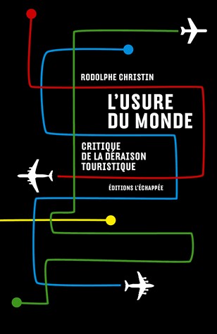 L'usure du monde : Critique de la déraison touristique