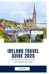 IRELAND TRAVEL GUIDE 2025: The Ultimate Trip Directory to an Unforgettable Experience