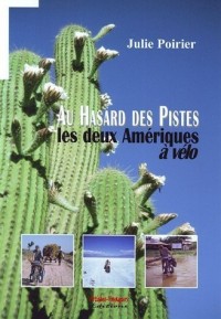 Au hasard des pistes : Les deux Amériques à vélo