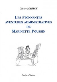 ETONNANTES AVENTURES ADMINISTRATIVES DE MARINETTE POUSSIN (LES)