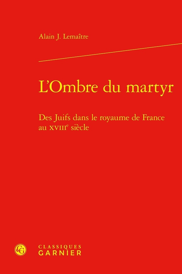L'ombre du martyr - des juifs dans le royaume de france au xviiie siècle: DES JUIFS DANS LE ROYAUME DE FRANCE AU XVIIIE SIÈCLE