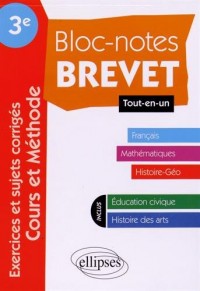 Bloc-Notes Brevet 3e Tout en un Toutes Matières Français Mathématiques Histoire-Géo.Éducation Civique Histoire des Arts Exercices et Sujets Corrigés Cours et Méthode