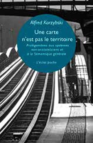 Une carte n'est pas le territoire : Prolégomènes aux systèmes non-aristotéliciens et à la sémantique générale