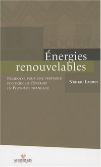 Énergies renouvelables - Plaidoyer pour une véritable politique de l'énergie en Polynésie française