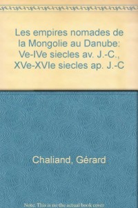 Les empires nomades : de la Mongolie au Danube. Ve Siècle av.J.C. - XVIe siècle