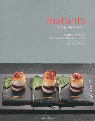 Instants : Recettes et plaisirs d'un maître cuisinier de France