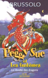 Peggy Sue et les fantômes, tome 7 : La révolte des dragons