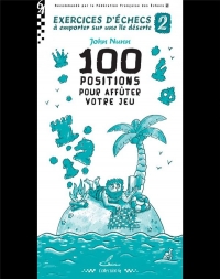 Exercices d'échecs à emporter sur une île déserte 2: 100 positions pour affûter votre jeu