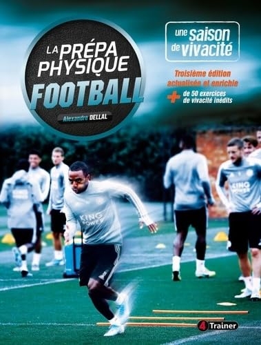 La prépa physique Football - Vol.1 - 3e édition: Une saison de vivacité