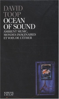 Ocean of sound : Ambient music, mondes imaginaires et voix de l'éther