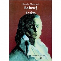 Gracchus Babeuf : Sa vie - Ses écrits - Sa postérité