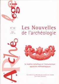 Les nouvelles de l'archéologie, N° 131, Mars 2013 : Le mobilier métallique et l'instrumentum : approches méthodologiques