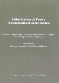 L'Idealisation de l'Autre. Faire un Modele d'un Anti-Modele. Actes du 260;Sup62;E60;/Sup62; Colloque Sophia