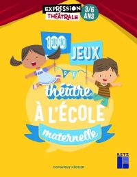 100 Jeux de Theatre a l'Ecole Maternelle 3-6 Ans