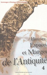Histoire, Espaces et Marges de l'Antiquité : Hommages à Monique Clavel-Lévêque, Volume 4